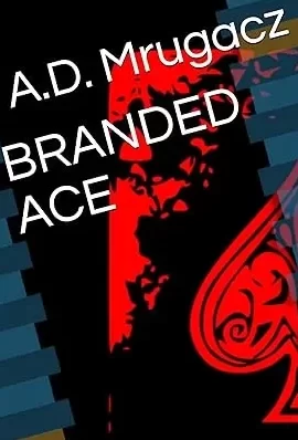 Book cover saying "Branded Ace - Anthony Mrugacz".